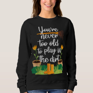 Sweatshirt Jardinage Gardener Funny Jamais trop vieux