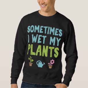 Sweatshirt Jardinier Fleur Jardin Parfois J'Humide M