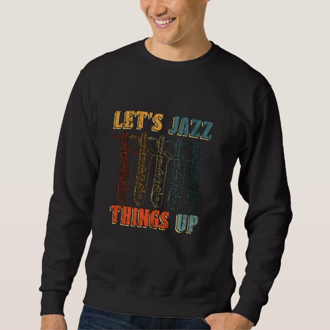 Sweatshirt Jazz Things Up Saxophone Player Music Lover (Devant)