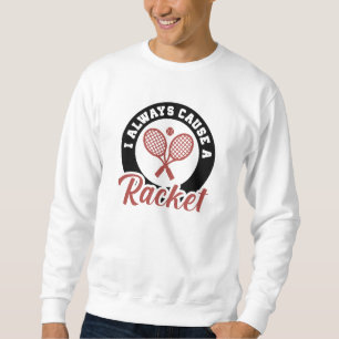 Sweatshirt Je Cause Toujours Une Raquette