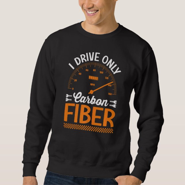 Sweatshirt Je Conduis Uniquement Carbon Fibre Racing Voiture  (Devant)