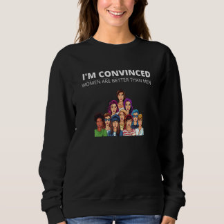 Sweatshirt Je Convaincu Que Les Femmes Sont Meilleures Que Le