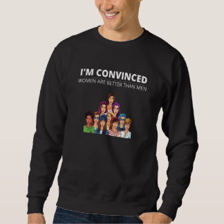 Sweatshirt Je Convaincu Que Les Femmes Sont Meilleures Que Le