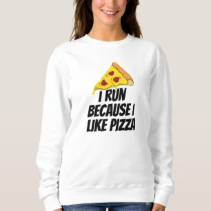 Sweatshirt je cours parce que j'aime la pizza