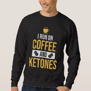 Sweatshirt Je Cours Sur Café & Ketones Keto Café
