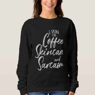 Sweatshirt Je Cours Sur La Skincare Café Et Sarcasme Esthétiq