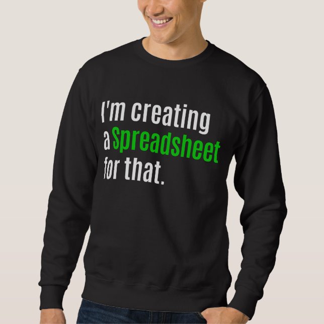 Sweatshirt Je crée une feuille de calcul pour cela (Devant)