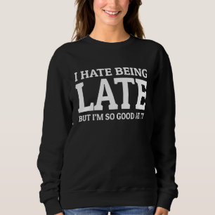 Sweatshirt Je déteste être en retard mais j'y suis si doué