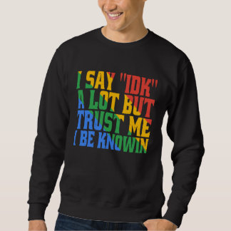 Sweatshirt Je dis IDK beaucoup mais fais-moi confiance je vai