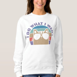 Sweatshirt Je Fais Ce Que Je Veux Amateur De Chat