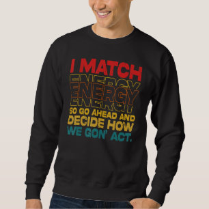Sweatshirt Je fais correspondre l'énergie, alors vas-y et déc