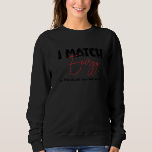Sweatshirt Je fais correspondre l'énergie pour que VOUS décid