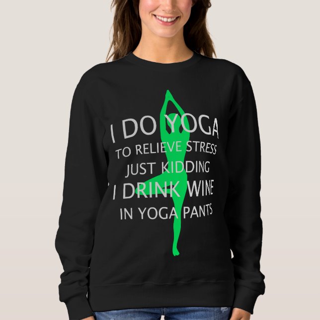 Sweatshirt Je Fais Du Yoga Pour Soulager Le Stress Tout Juste (Devant)