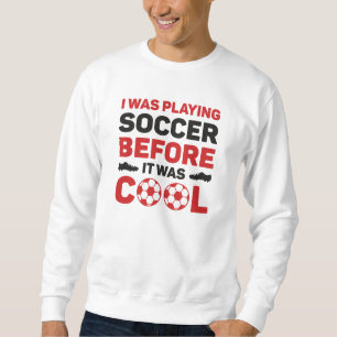 Sweatshirt Je Jouais Au Football Avant D'Être Cool