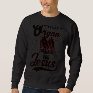 Sweatshirt Je Joue Organ Pour Jésus-Christ