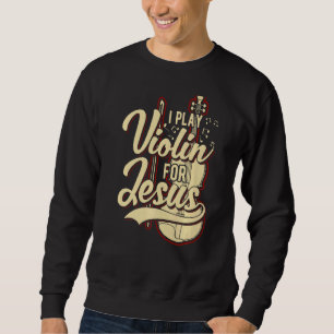 Sweatshirt Je Joue Violon Pour Jésus-Christ 1