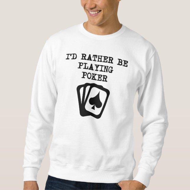 Sweatshirt Je jouerais plutôt au poker (Devant)