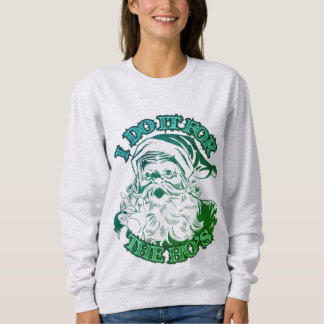 Sweatshirt je le fais pour les ho's ; Funny Christmas