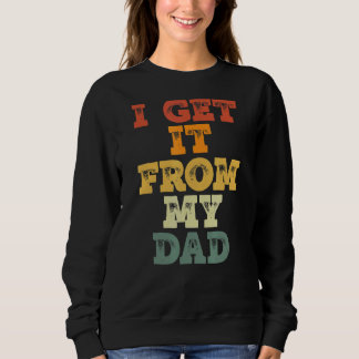 Sweatshirt Je L'Obtiens De Mon Papa Fier Fille Fille Amour Pè