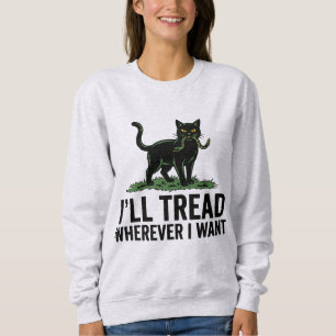 Sweatshirt Je marcherai où je veux, attitude de chat drôle 