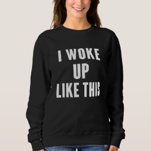Sweatshirt Je me suis réveillé comme ceci