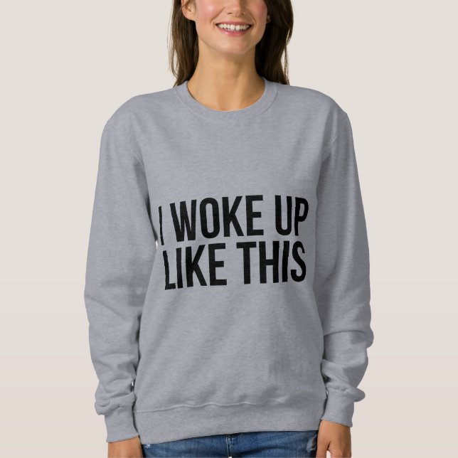 Sweatshirt Je me suis réveillé comme cette chemise (Devant)