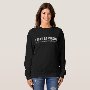 Sweatshirt Je me trompe peut-être, mais c'est très peu probab