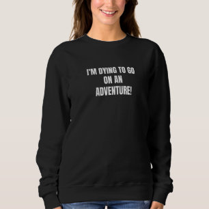 Sweatshirt Je meurs d'aventure