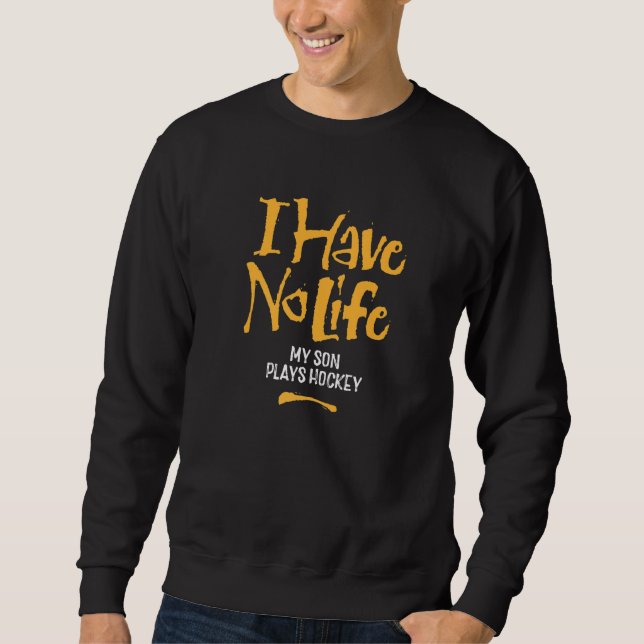 Sweatshirt Je N'Ai Aucune Vie Mon Fils Joue Hockey Drôle Hock (Devant)