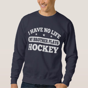 Sweatshirt Je n'ai aucune vie mon hockey de jeux de frère