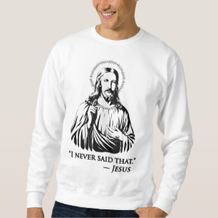 Sweatshirt Je N'Ai Jamais Dit Jésus