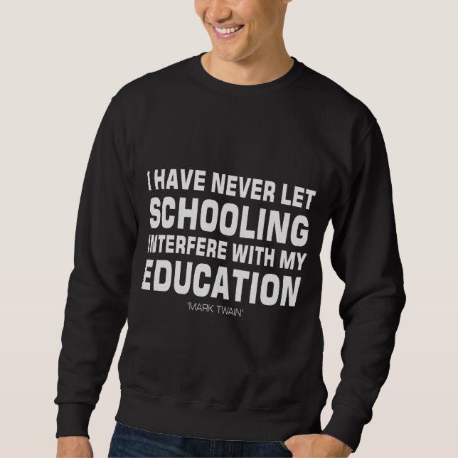 Sweatshirt Je N'Ai Jamais Laissé L'École Interférer Avec L'Éd (Devant)