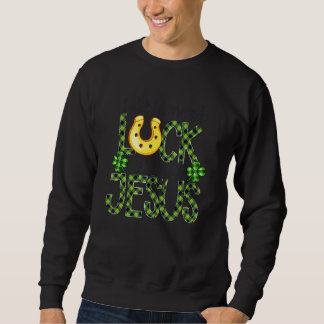 Sweatshirt Je N'Ai Pas Besoin De Chance J'Ai Jésus Christian 