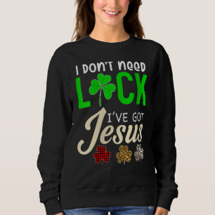 Sweatshirt Je n'ai pas besoin de chance J'ai la Da de Jésus S