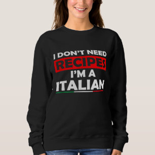 Sweatshirt Je N'Ai Pas Besoin De Recettes Im Italian Cook Ita