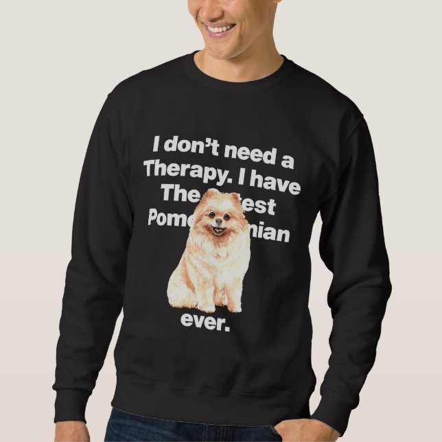 Sweatshirt Je N'Ai Pas Besoin De Thérapie J'Ai L'E Poméranien (Devant)
