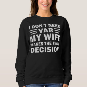 SWEATSHIRT JE N'AI PAS BESOIN QUE MA FEMME PRENNE LA DÉCISION