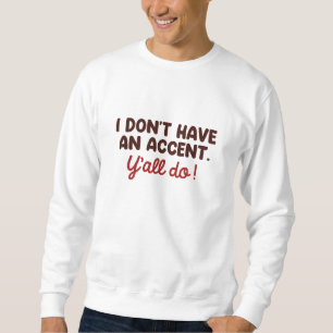 Sweatshirt Je n'ai pas d'accent que vous avez tous