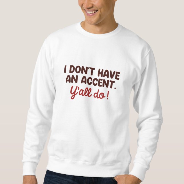 Sweatshirt Je n'ai pas d'accent que vous avez tous (Devant)