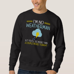 Sweatshirt Je N'Ai Pas De Météo Vous Verrez Quelques Pouces T