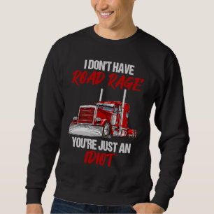 Sweatshirt Je n'ai pas de Road Rage Vous êtes juste Idiot Tru
