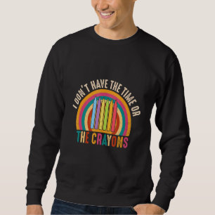 Sweatshirt Je n'ai pas le temps ni la citation de Crayons Sar