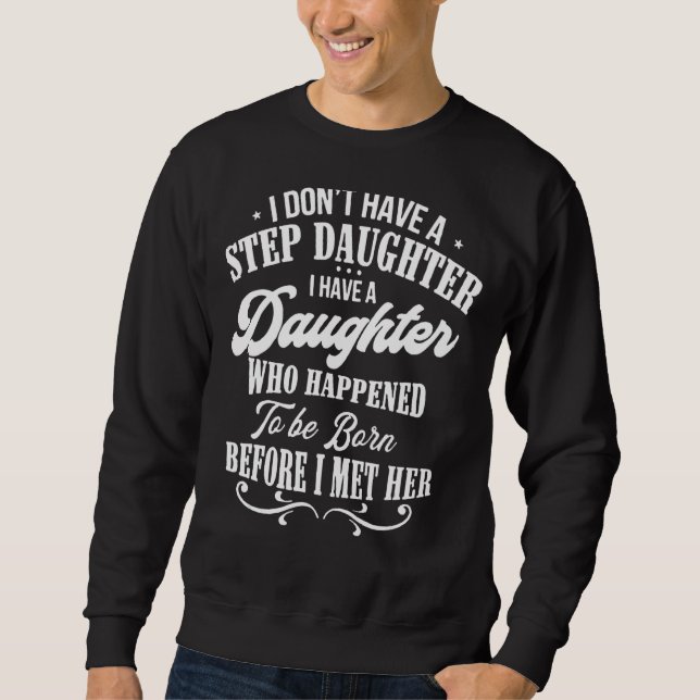 Sweatshirt Je n'ai pas un pas de fille Stepdad dévêtu (Devant)