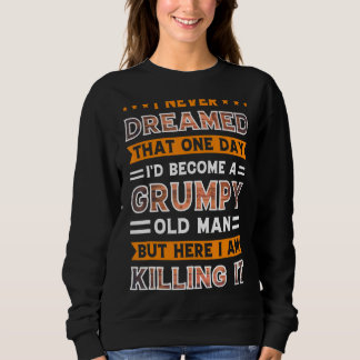 Sweatshirt Je n'aurais jamais rêvé que je devenais un vieil h