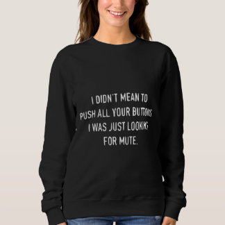 Sweatshirt Je n'avais pas l'intention de pousser tous tes bou