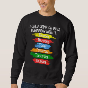 Sweatshirt Je Ne Bois Qu'Un Jour À Partir Du Mardi Te