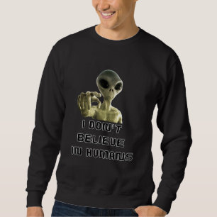 Sweatshirt Je Ne Crois Pas Aux Humains - Alien