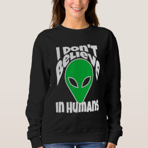 Sweatshirt Je Ne Crois Pas Aux Mèmes Humains Ou Aliens