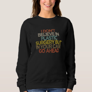 Sweatshirt Je ne crois pas en la chirurgie plastique mais dan