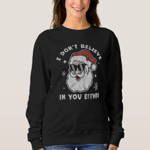 Sweatshirt Je ne crois pas en toi non plus Père Noël Christm